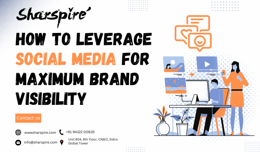 How to Leverage Social Media for Maximum Brand Visibility