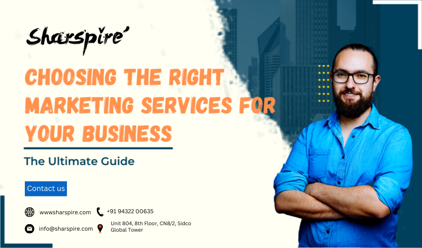 The Ultimate Guide to Choosing the Right Marketing Services for Your Business