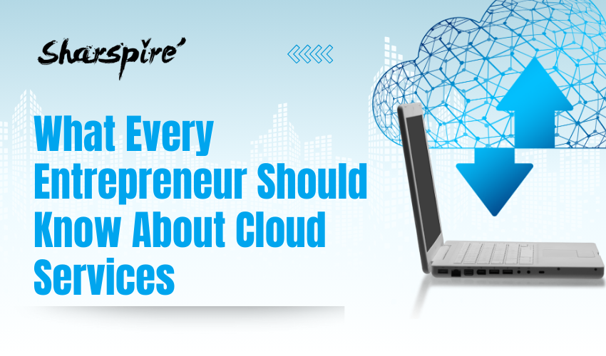 What Every Entrepreneur Should Know About Cloud Services